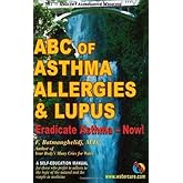 ABC of Asthma, Allergies and Lupus: Eradicate Asthma - Now!