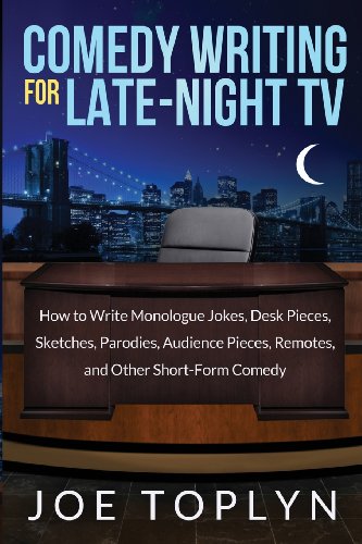 Comedy Writing for Late-Night TV: How to Write Monologue Jokes, Desk Pieces, Sk…
