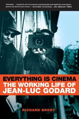 Everything Is Cinema: The Working Life of Jean-Luc Godard by Richard Brody
