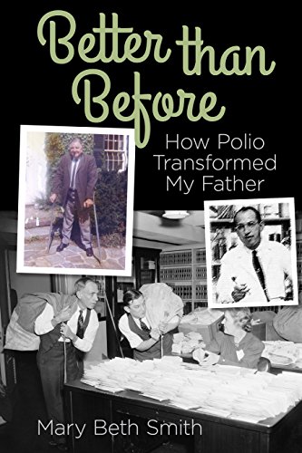 Better Than Before:  How Polio Transformed My Father