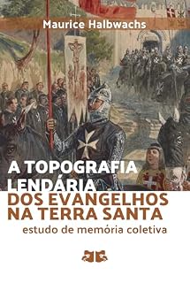 Livro A topografia lendária dos Evangelhos na Terra Santa: Estudo de memória coletiva (Memória e Sociedade: Maurice Halbwachs)
