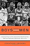 Boys Among Men: How the Prep-to-Pro Generation Redefined the NBA and Sparked a Basketball Revolution