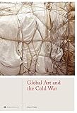 John J. Curley, "Global Art and the Cold War" (Laurence King Publishers, 2019)