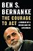 The Courage to Act: A Memoir of a Crisis and Its Aftermath - Book by Ben S. Bernanke