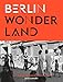 Berlin Wonderland: Wild Years Revisited, 1990-1996 by 