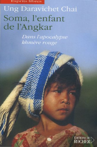 Soma, l'enfant de l'Angkar : Dans l'apocalypse khmère rouge by Ung Daravichet Chai