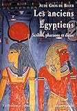 Les anciens Egyptiens : Scribes, pharaons et dieux by
