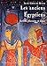 Les anciens Egyptiens : Scribes, pharaons et dieux by