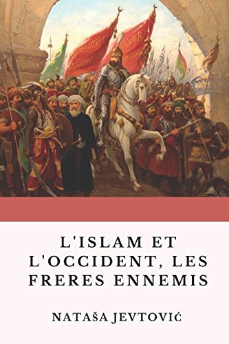 L'islam et l'occident, les frères ennemis (French Edition) by Natasa Jevtovic