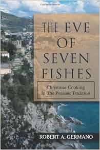 Fishes seven feast christmas The Eve of Seven Fishes: Christmas Cooking In The Peasant Tradition