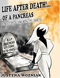 Life After Death!...Of A Pancreas: A True Story Of Living With Type 1 Diabetes by Justyna Wozniak
