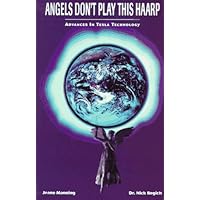 Angels Don't Play This Haarp: Advances in Tesla Technology