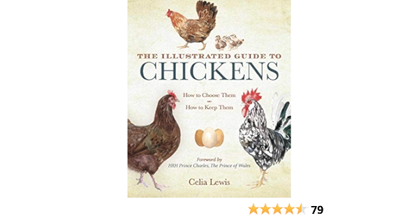 The Illustrated Guide To Chickens How To Choose Them How To Keep Them Lewis Celia Hrh The Prince Charles Prince Of Wales Amazon Com Books