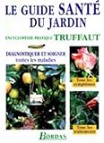 Le guide santé du jardin. Diagnostiquer et soigner toutes les maladies by 