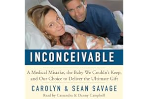 Inconceivable: A Medical Mistake, the Baby We Couldn't Keep, and Our Choice to Deliver the Ultimate Gift