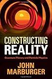 Constructing Reality (Quantum Theory and Particle Physics)