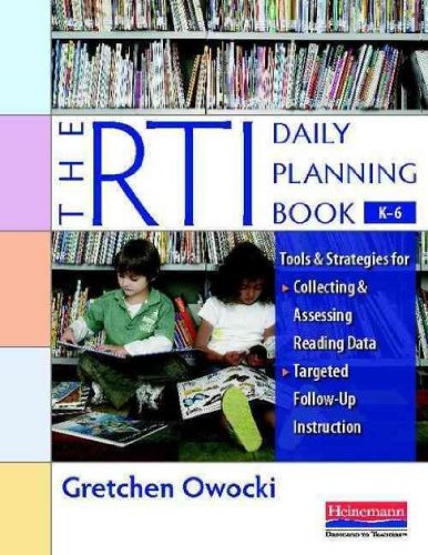 Download The RTI Daily Planning Book, K-6: Tools and Strategies for Collecting and Assessing Reading Data & Targeted Follow-Up Instruction