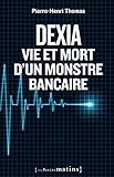 Dexia : Vie et mort d'un monstre bancaire (ESSAIS) (French Edition) by