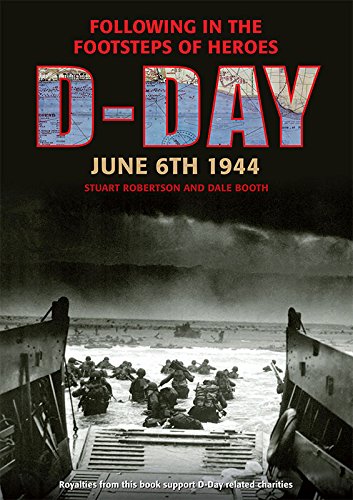 D-Day June 6 1944: Following in the Footsteps of Heroes by Dale Booth, Stuart Robertson