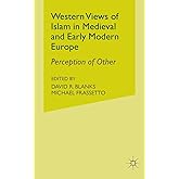 Western Views of Islam in Medieval and Early Modern Europe: Perception of Other