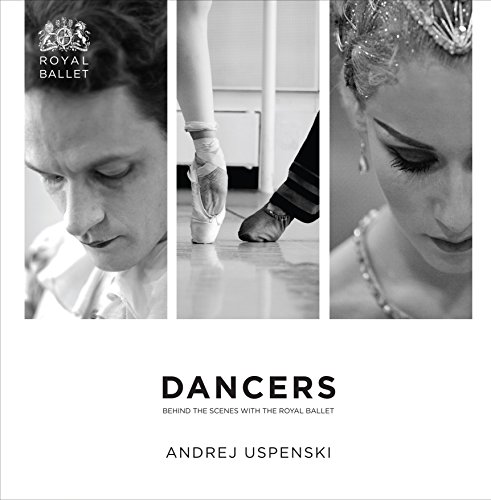 Dancers: Behind the Scenes with The Royal Ballet: Behind the Scenes with The Royal Ballet