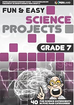 Fun & Easy Science Projects: Grade 7: 40 Fun Science Experiments for