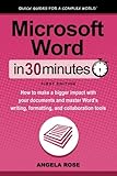 Microsoft Word In 30 Minutes: How to make a bigger impact with your documents and master Word’s wr