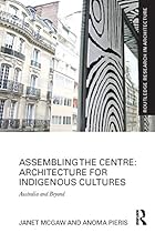 Assembling the Centre: Architecture for Indigenous Cultures: Australia and Beyond (Routledge Research in Architecture)