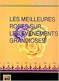 Les meilleures roses sur les événements grandioses : Littérature, histoire, romans, anecdotes by