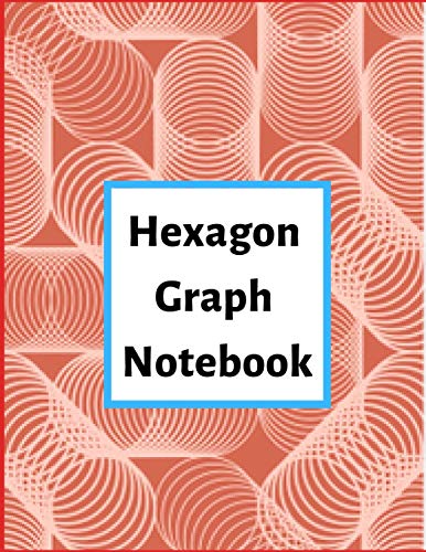 Hexagon Graph Notebook: Hexagonal Graph Paper Notebook, Large Print 8.5 x 11 inches 1/4 inch hexagons Paperback – March 3, 2019