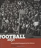 Football Days: Classics Football Photographs by Peter Robinson by