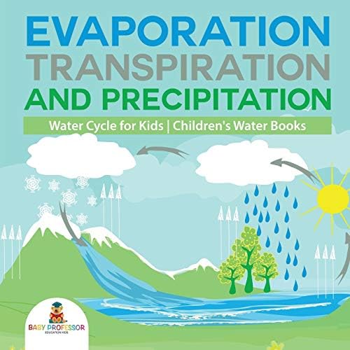 Evaporation, Transpiration and Precipitation | Water Cycle for Kids | Children's Water Books