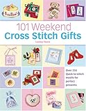 101 Weekend Cross Stitch Gifts: Over 350 quick-to-stitch motifs for perfect presents by