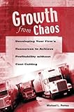 Growth from Chaos: Developing Your FirM&Apos;s Resources to Achieve Profitability without Cost Cutting, Michael Pettus, 1567206336