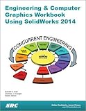 Engineering & Computer Graphics Workbook Using SolidWorks 2014 by Ronald E. Barr, Davor Juricic