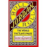 Roll, Jordan, Roll: The World the Slaves Made