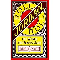 Roll, Jordan, Roll: The World the Slaves Made