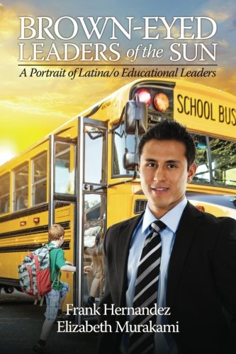Brown-Eyed Leaders of the Sun: A Portrait of Latina/o Educational Leaders