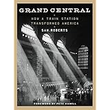 Grand Central: How a Train Station Transformed America