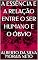 Livro A ESSÊNCIA E A RELAÇÃO ENTRE O SER HUMANO E O ÓBVIO (FILOSOFANDO Livro 1)