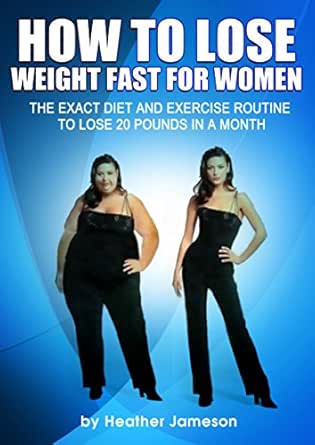 How To Lose Weight Fast For Women: The Exact Diet And Exercise Routine To  Lose 20 Pounds In A Month (Best Weight Loss Diet Plan And Exercise Tips For  Women ... To