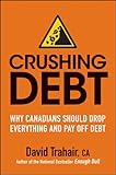 Crushing Debt: Why Canadians Should Drop Everything and Pay Off Debt