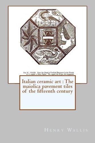 Italian ceramic art : The maiolica pavement tiles of the fifteenth century