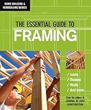 The Essential Guide to Framing (Home Building & Remodeling Basics)