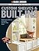 Black & Decker The Complete Guide to Custom Shelves & Built-ins: Build Custom Add-ons to Create a One-of-a-kind Home (Black & Decker Complete Guide)