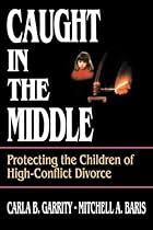 Caught in the Middle: Protecting the Children of High-Conflict Divorce