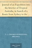 Journal of an Expedition into the Interior of Tropical Australia, in Search of a Route from Sydney to the Gulf of Carpentaria (1848) by