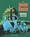 The Haunted Mansion: Imagineering a Disney Classic (From the Magic Kingdom) cover