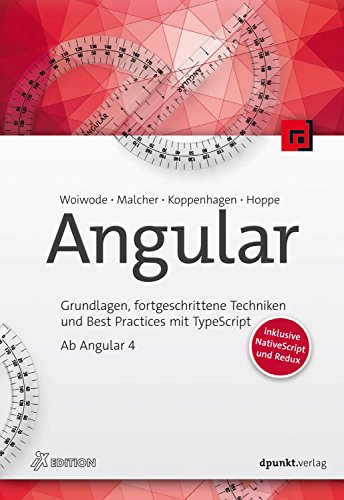 Angular: Grundlagen, fortgeschrittene Techniken und Best Practices mit TypeScript - ab Angular 4, inklusive NativeScript und Redux (iX Edition) (German Edition)
