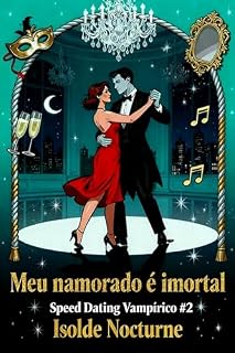 Livro Meu Namorado é Imortal: Uma comédia romântica paranormal (Speed Dating Vampírico Livro 2)